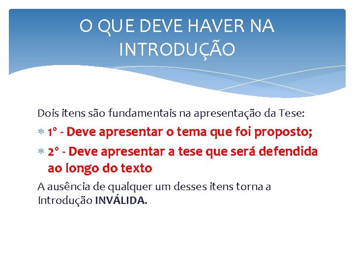 O QUE DEVE HAVER NA INTRODUÇÃO Dois itens são fundamentais na apresentação da Tese: O QUE DEVE HAVER NA INTRODUÇÃO Dois itens são fundamentais na apresentação da Tese: