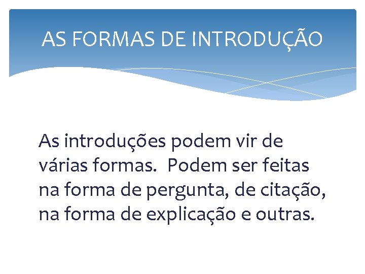 AS FORMAS DE INTRODUÇÃO As introduções podem vir de várias formas. Podem ser feitas AS FORMAS DE INTRODUÇÃO As introduções podem vir de várias formas. Podem ser feitas