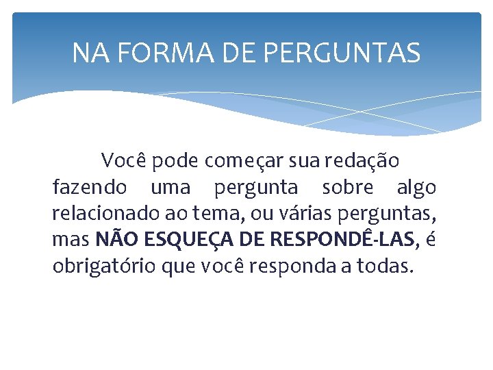 NA FORMA DE PERGUNTAS Você pode começar sua redação fazendo uma pergunta sobre algo NA FORMA DE PERGUNTAS Você pode começar sua redação fazendo uma pergunta sobre algo