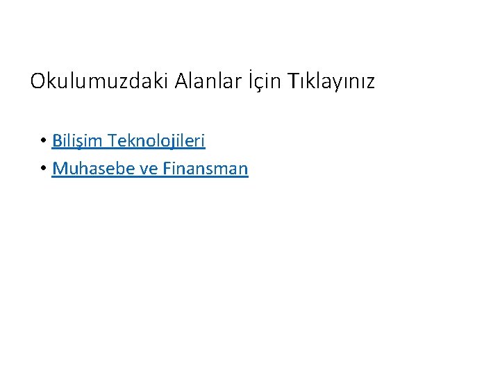 Okulumuzdaki Alanlar İçin Tıklayınız • Bilişim Teknolojileri • Muhasebe ve Finansman 