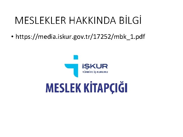 MESLEKLER HAKKINDA BİLGİ • https: //media. iskur. gov. tr/17252/mbk_1. pdf 