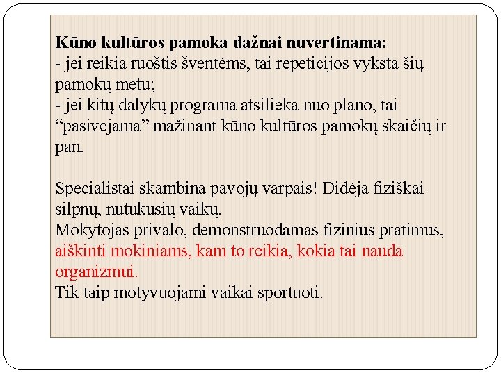 Kūno kultūros pamoka dažnai nuvertinama: - jei reikia ruoštis šventėms, tai repeticijos vyksta šių