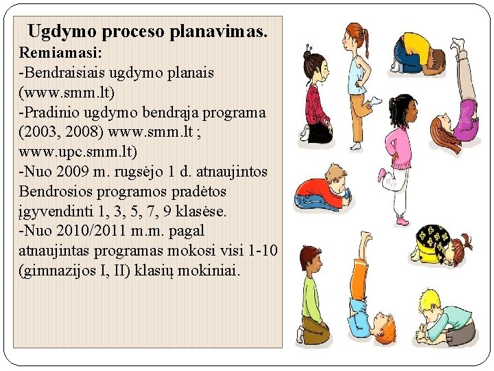 Ugdymo proceso planavimas. Remiamasi: -Bendraisiais ugdymo planais (www. smm. lt) -Pradinio ugdymo bendrąja programa