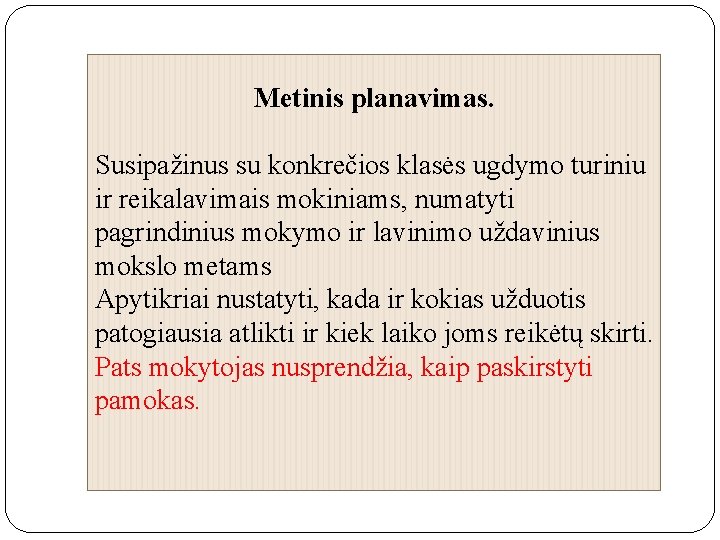 Metinis planavimas. Susipažinus su konkrečios klasės ugdymo turiniu ir reikalavimais mokiniams, numatyti pagrindinius mokymo