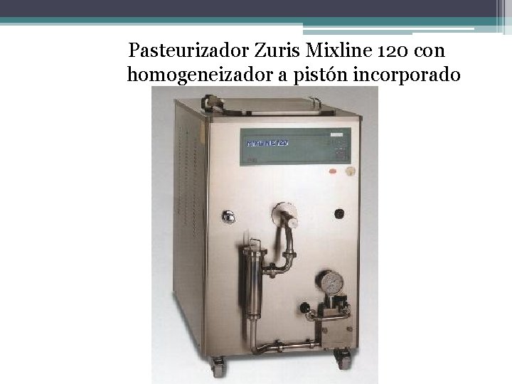 Pasteurizador Zuris Mixline 120 con homogeneizador a pistón incorporado Pasteurizador Zuris Mixline 120 con homogeneizador a pistón incorporado