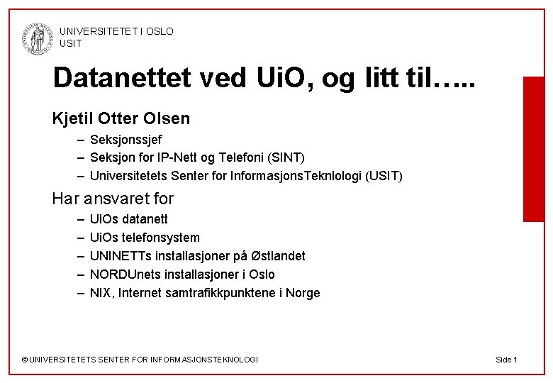 UNIVERSITETET I OSLO USIT Datanettet ved Ui. O, og litt til…. . Kjetil Otter