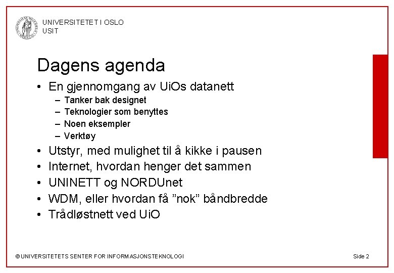 UNIVERSITETET I OSLO USIT Dagens agenda • En gjennomgang av Ui. Os datanett –