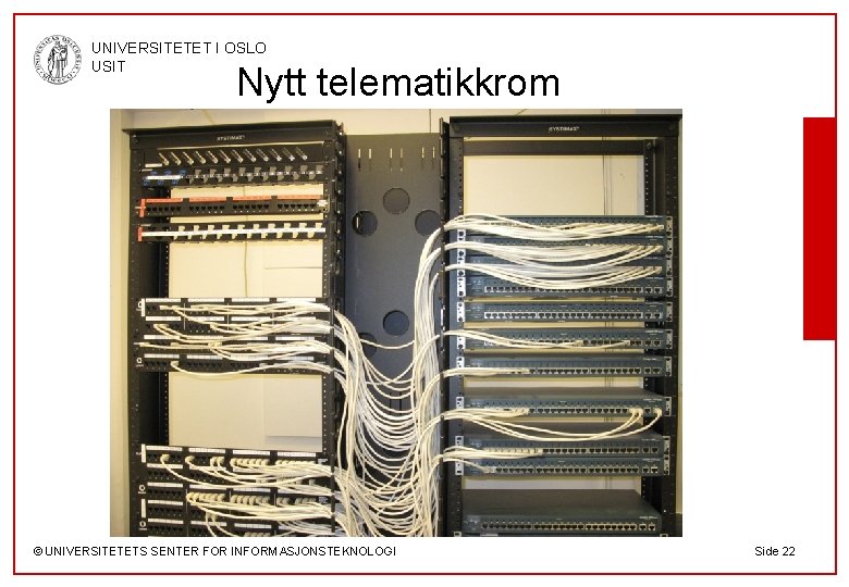 UNIVERSITETET I OSLO USIT Nytt telematikkrom © UNIVERSITETETS SENTER FOR INFORMASJONSTEKNOLOGI Side 22 