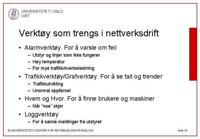 UNIVERSITETET I OSLO USIT Verktøy som trengs i nettverksdrift • Alarmverktøy. For å varsle