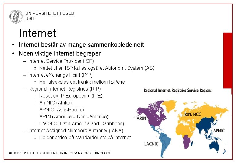 UNIVERSITETET I OSLO USIT Internet • Internet består av mange sammenkoplede nett • Noen