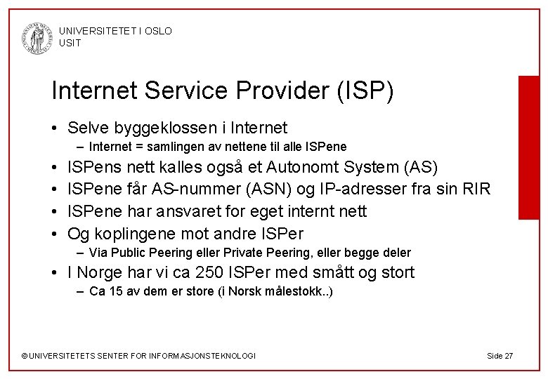 UNIVERSITETET I OSLO USIT Internet Service Provider (ISP) • Selve byggeklossen i Internet –