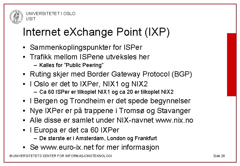 UNIVERSITETET I OSLO USIT Internet e. Xchange Point (IXP) • Sammenkoplingspunkter for ISPer •