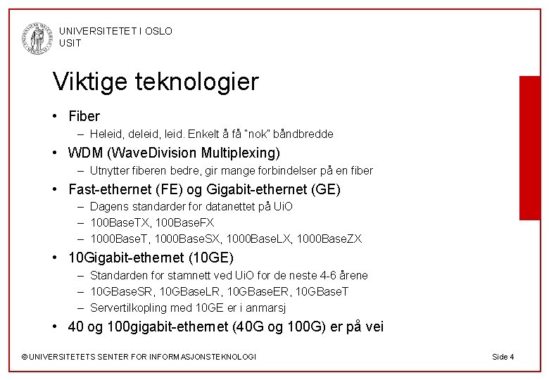 UNIVERSITETET I OSLO USIT Viktige teknologier • Fiber – Heleid, deleid, leid. Enkelt å