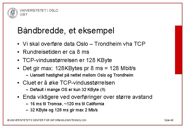 UNIVERSITETET I OSLO USIT Båndbredde, et eksempel • • Vi skal overføre data Oslo