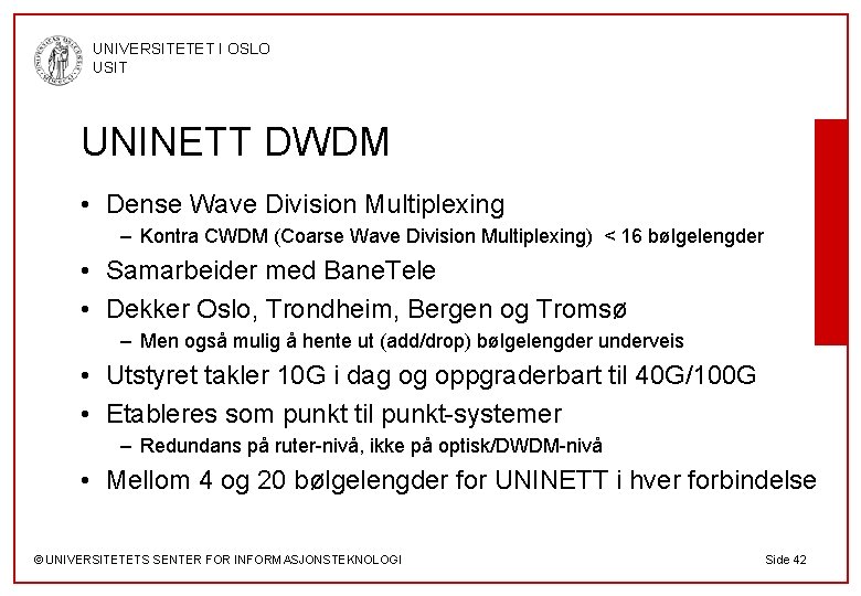 UNIVERSITETET I OSLO USIT UNINETT DWDM • Dense Wave Division Multiplexing – Kontra CWDM