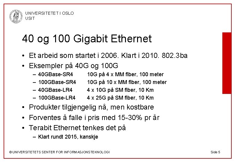 UNIVERSITETET I OSLO USIT 40 og 100 Gigabit Ethernet • Et arbeid som startet