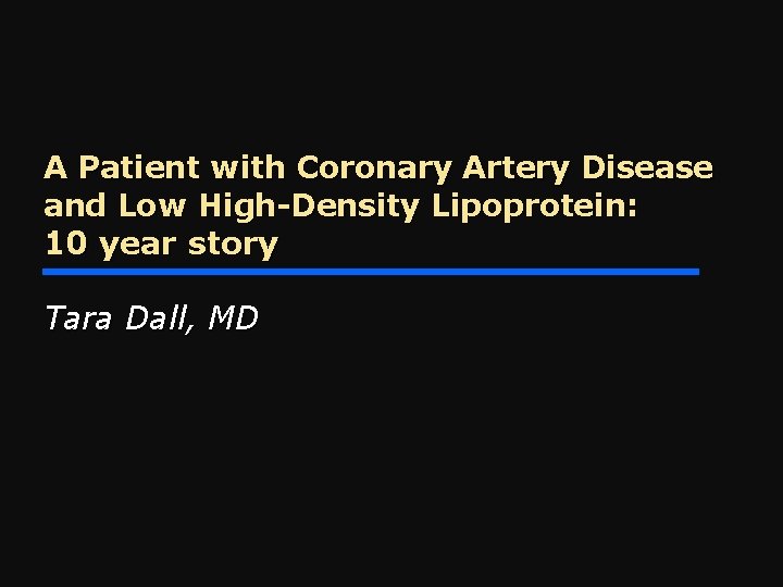 A Patient with Coronary Artery Disease and Low High-Density Lipoprotein: 10 year story Tara