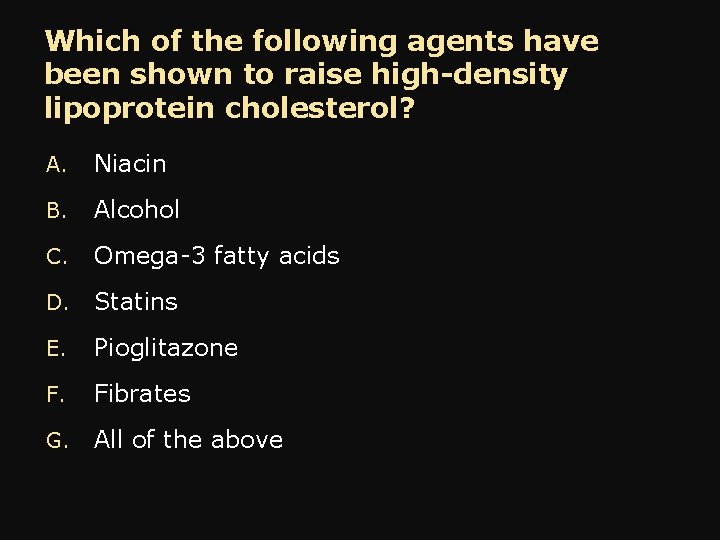 Which of the following agents have been shown to raise high-density lipoprotein cholesterol? A.