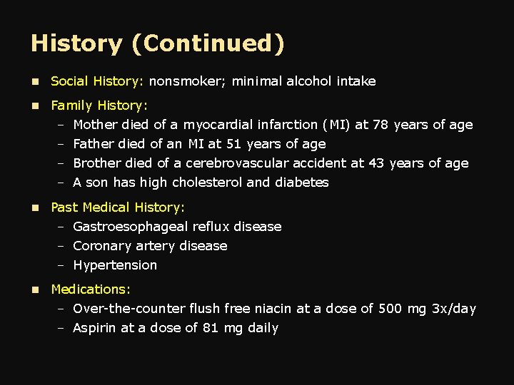History (Continued) n Social History: nonsmoker; minimal alcohol intake n Family History: – Mother