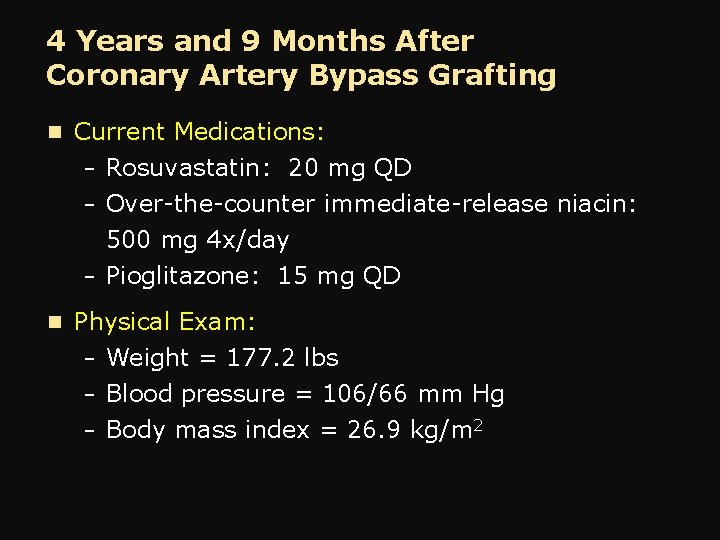 4 Years and 9 Months After Coronary Artery Bypass Grafting n Current Medications: –