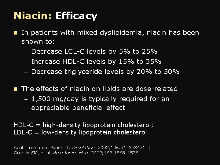 Niacin: Efficacy n In patients with mixed dyslipidemia, niacin has been shown to: –