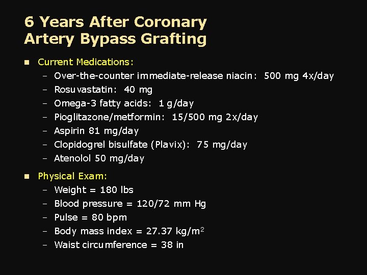 6 Years After Coronary Artery Bypass Grafting n Current Medications: – Over-the-counter immediate-release niacin: