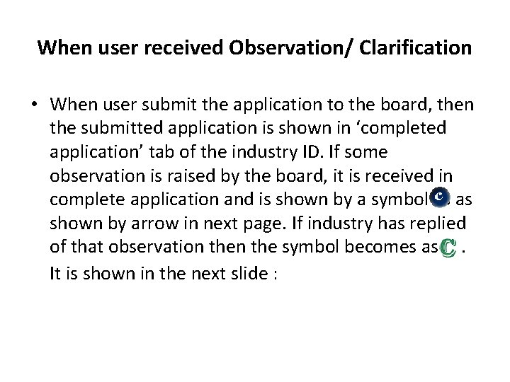 When user received Observation/ Clarification • When user submit the application to the board,