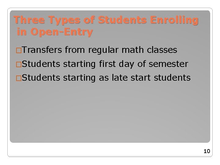 Three Types of Students Enrolling in Open-Entry �Transfers from regular math classes �Students starting Three Types of Students Enrolling in Open-Entry �Transfers from regular math classes �Students starting