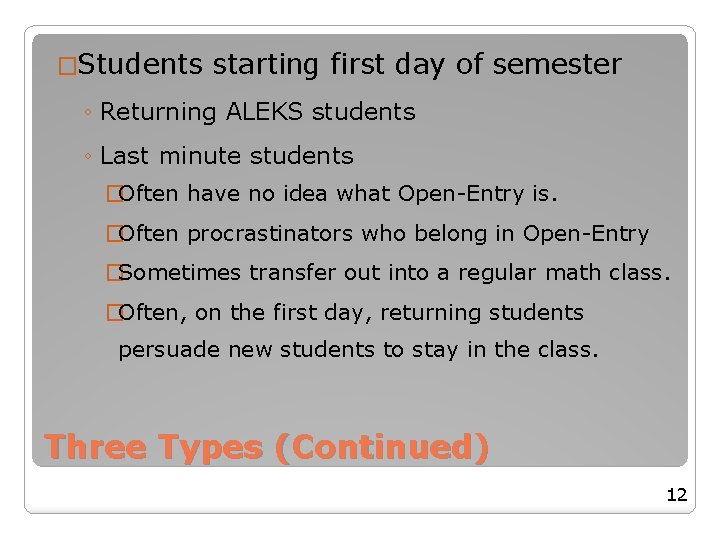 �Students starting first day of semester ◦ Returning ALEKS students ◦ Last minute students �Students starting first day of semester ◦ Returning ALEKS students ◦ Last minute students