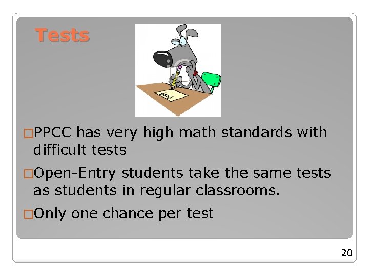 Tests �PPCC has very high math standards with difficult tests �Open-Entry students take the Tests �PPCC has very high math standards with difficult tests �Open-Entry students take the