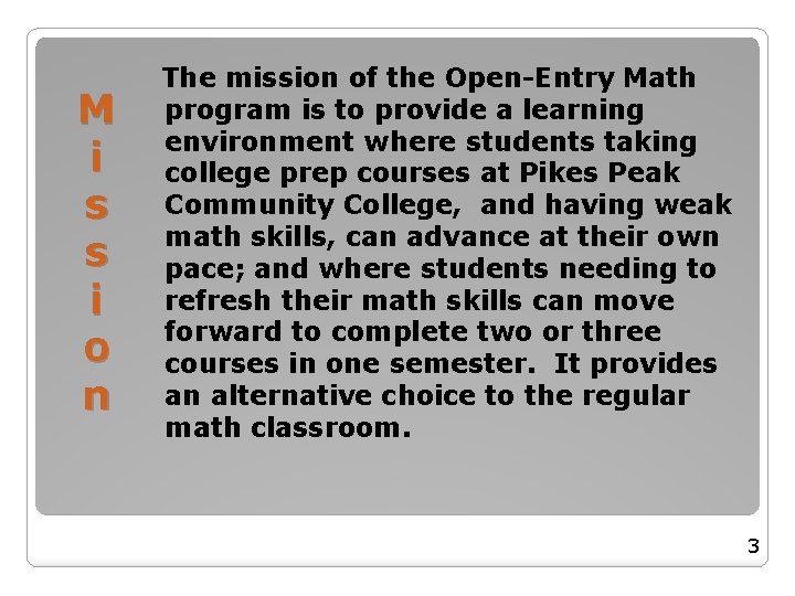 M i s s i o n The mission of the Open-Entry Math program M i s s i o n The mission of the Open-Entry Math program