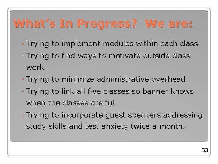 What’s In Progress? We are: ◦ Trying to implement modules within each class ◦ What’s In Progress? We are: ◦ Trying to implement modules within each class ◦