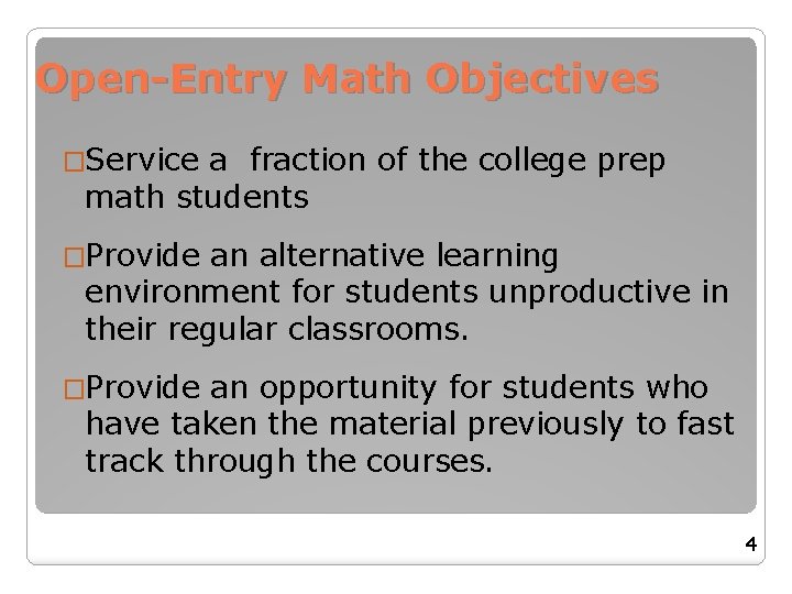 Open-Entry Math Objectives �Service a fraction of the college prep math students �Provide an Open-Entry Math Objectives �Service a fraction of the college prep math students �Provide an