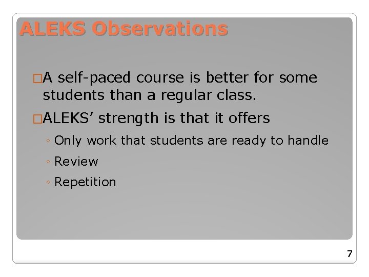 ALEKS Observations �A self-paced course is better for some students than a regular class. ALEKS Observations �A self-paced course is better for some students than a regular class.