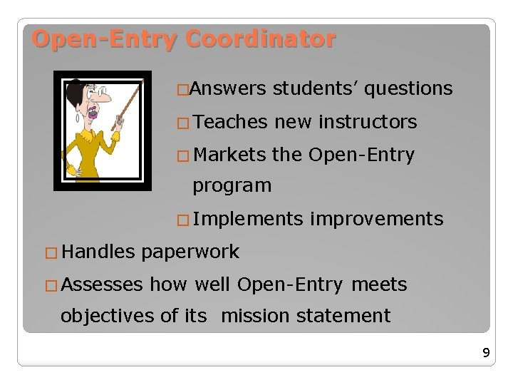 Open-Entry Coordinator �Answers students’ questions � Teaches new instructors � Markets the Open-Entry program Open-Entry Coordinator �Answers students’ questions � Teaches new instructors � Markets the Open-Entry program