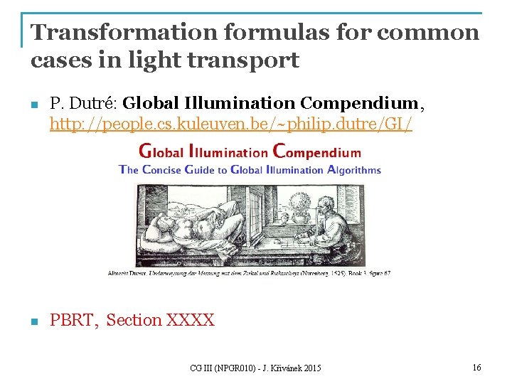 Transformation formulas for common cases in light transport n P. Dutré: Global Illumination Compendium,