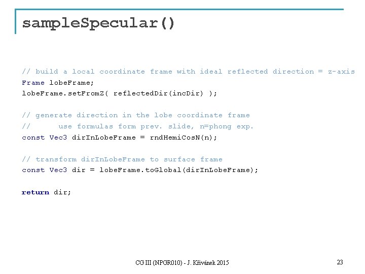 sample. Specular() // build a local coordinate frame with ideal reflected direction = z-axis