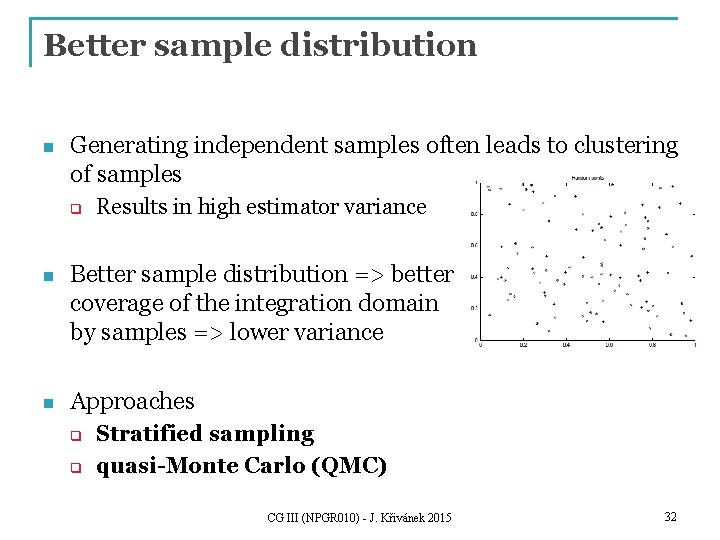 Better sample distribution n Generating independent samples often leads to clustering of samples q