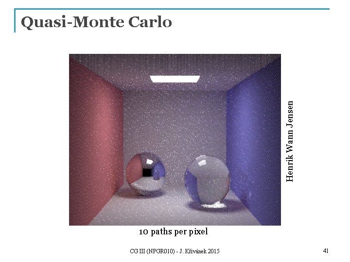 Henrik Wann Jensen Quasi-Monte Carlo 10 paths per pixel CG III (NPGR 010) -