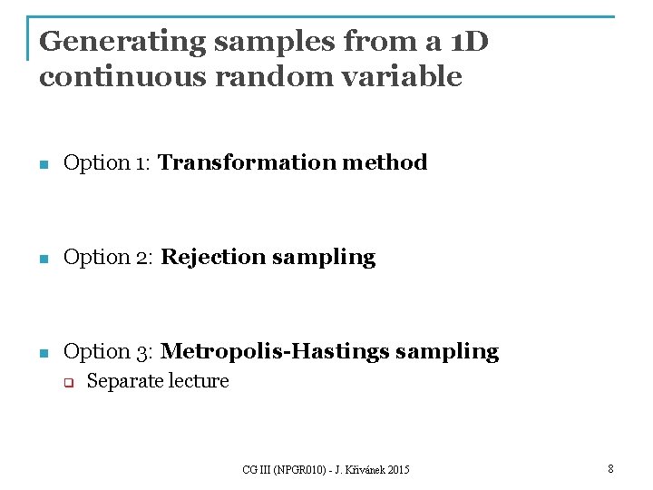 Generating samples from a 1 D continuous random variable n Option 1: Transformation method