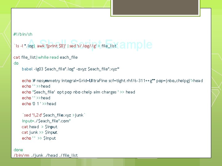 #!/bin/sh A Shell Script Example `ls -l *. log| awk '{print $8}' |sed 's/.