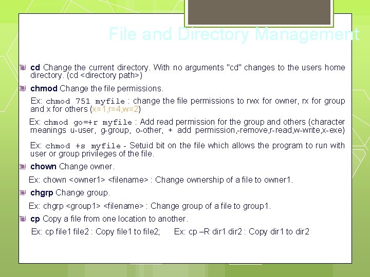 File and Directory Management cd Change the current directory. With no arguments "cd" changes