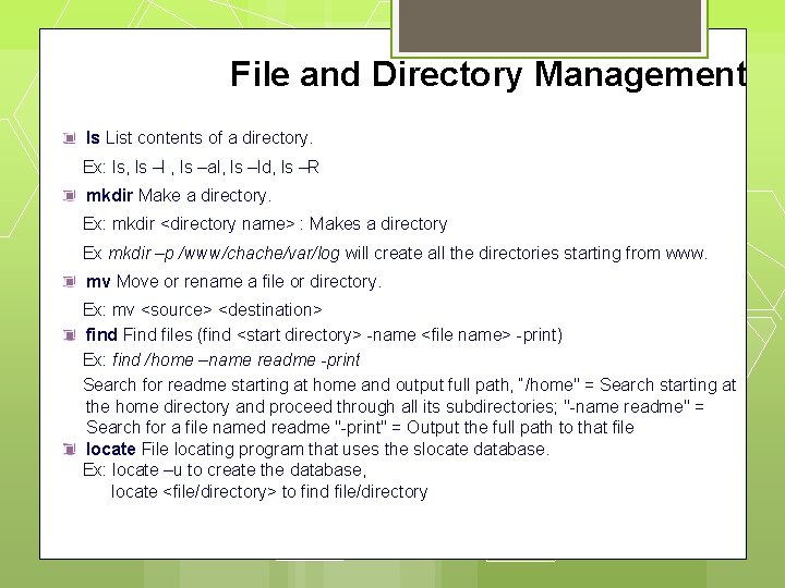 File and Directory Management ls List contents of a directory. Ex: ls, ls –l