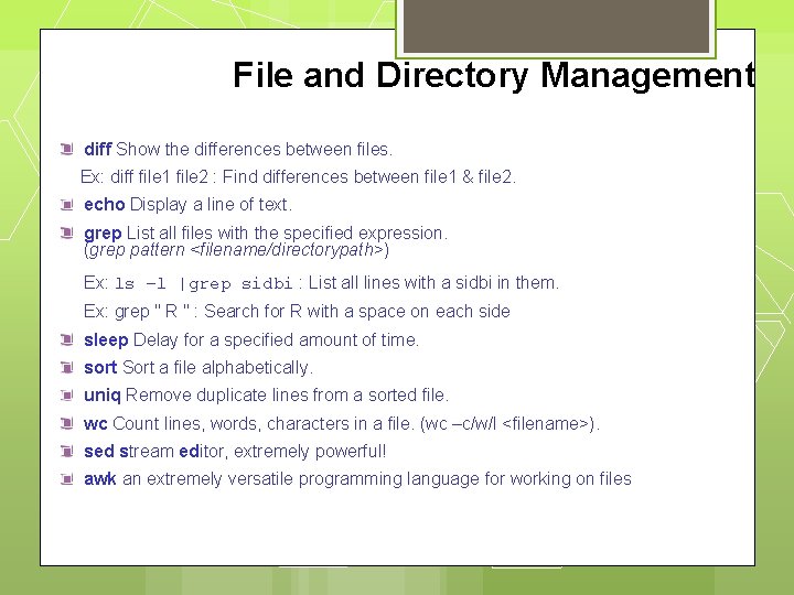 File and Directory Management diff Show the differences between files. Ex: diff file 1