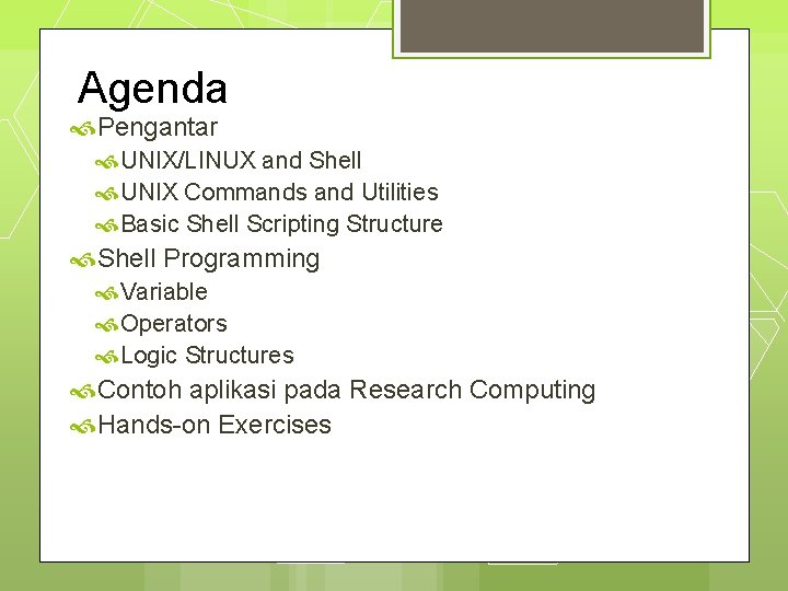 Agenda Pengantar UNIX/LINUX and Shell UNIX Commands and Utilities Basic Shell Scripting Structure Shell