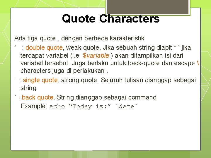 Quote Characters Ada tiga quote , dengan berbeda karakteristik “ : double quote, weak