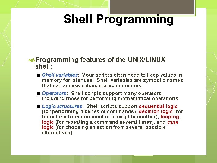 Shell Programming features of the UNIX/LINUX shell: Shell variables: variables Your scripts often need