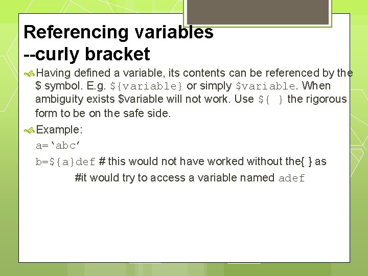 Referencing variables --curly bracket Having defined a variable, its contents can be referenced by