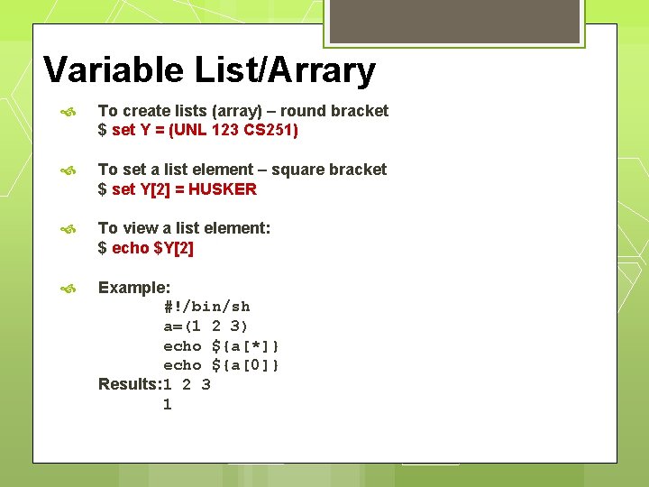 Variable List/Arrary To create lists (array) – round bracket $ set Y = (UNL