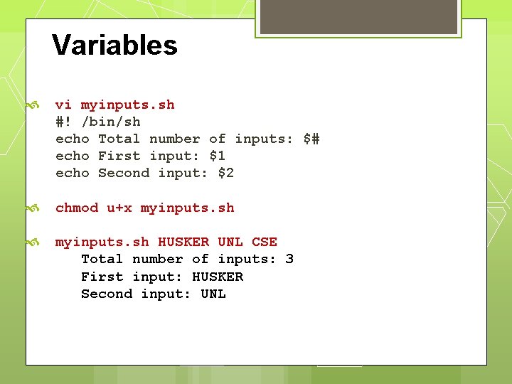 Variables vi myinputs. sh #! /bin/sh echo Total number of inputs: $# echo First